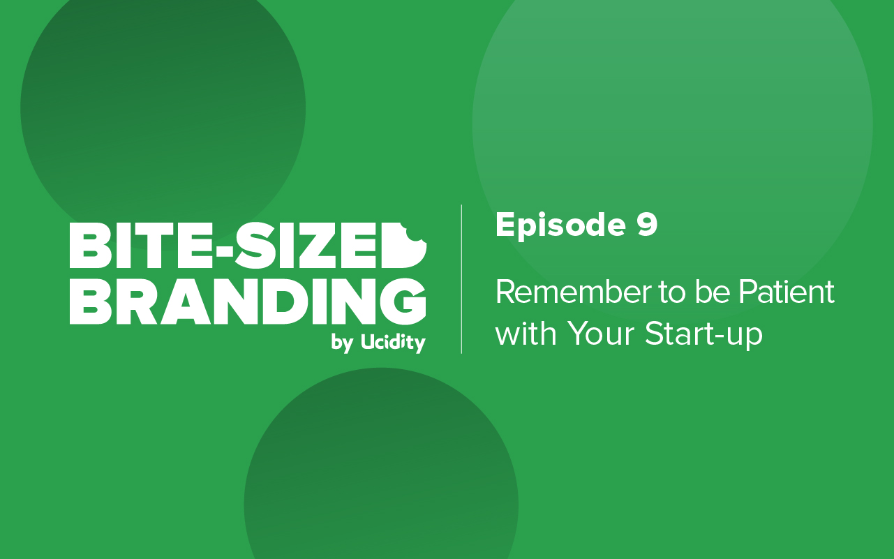 bite-sized-branding-episode-9-remember-to-be-patient-with-your-start-up